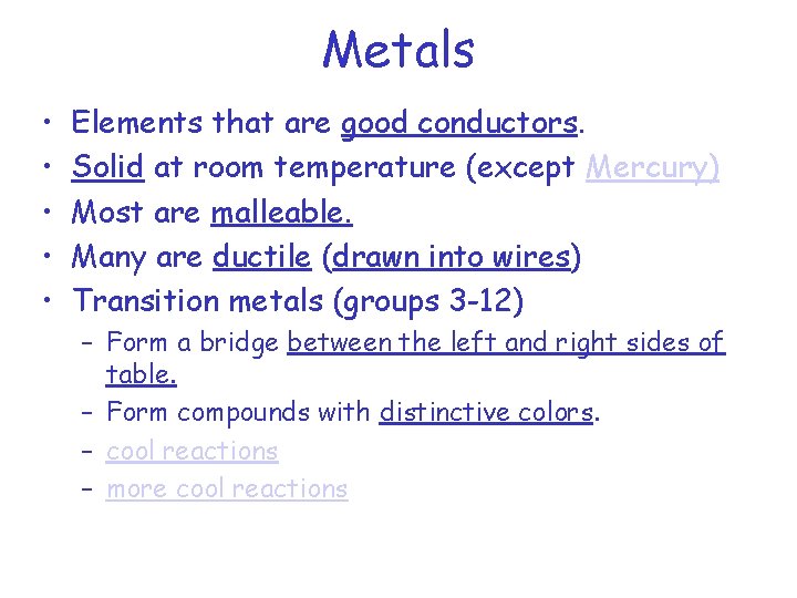 Metals • • • Elements that are good conductors. Solid at room temperature (except