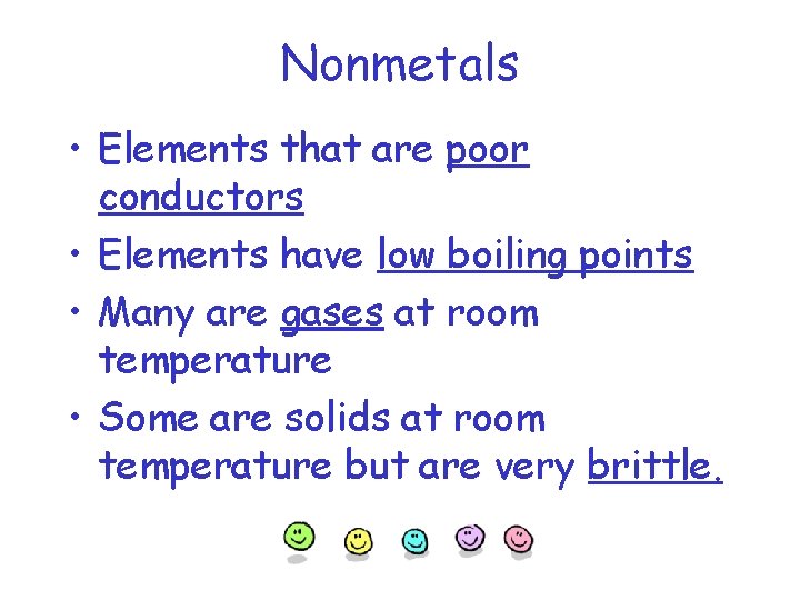 Nonmetals • Elements that are poor conductors • Elements have low boiling points •