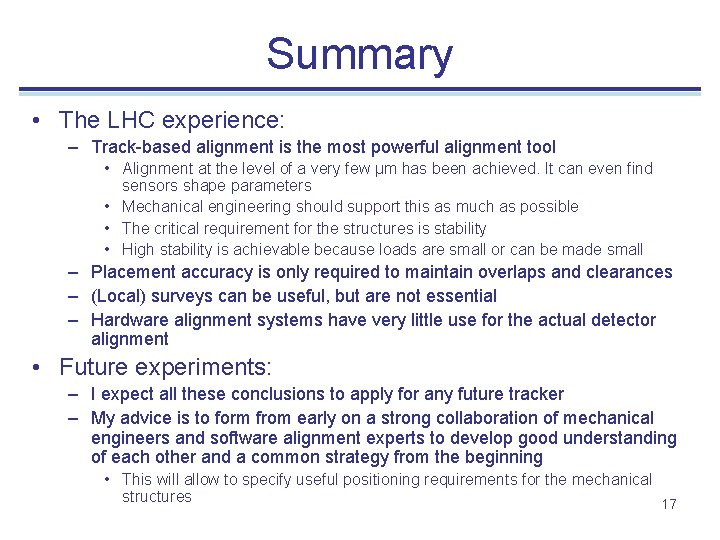 Summary • The LHC experience: – Track-based alignment is the most powerful alignment tool