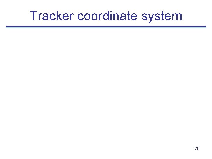 Tracker coordinate system 20 