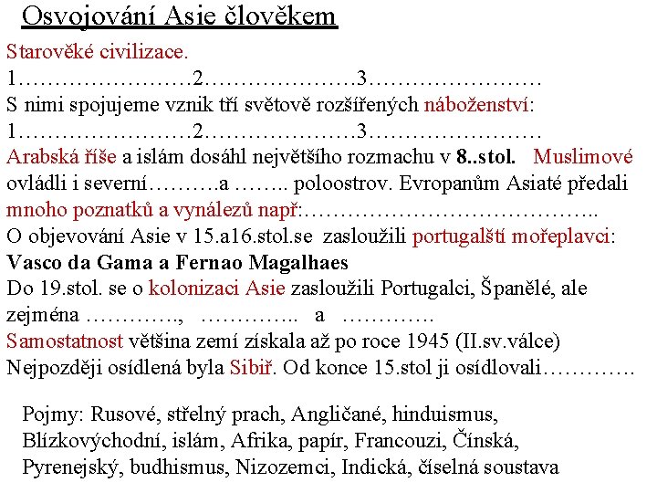 Osvojování Asie člověkem Starověké civilizace. 1………… 2………………… 3………… S nimi spojujeme vznik tří světově