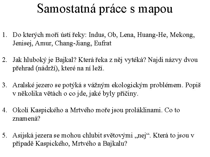 Samostatná práce s mapou 1. Do kterých moří ústí řeky: Indus, Ob, Lena, Huang-He,