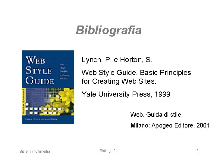 Bibliografia Lynch, P. e Horton, S. Web Style Guide. Basic Principles for Creating Web