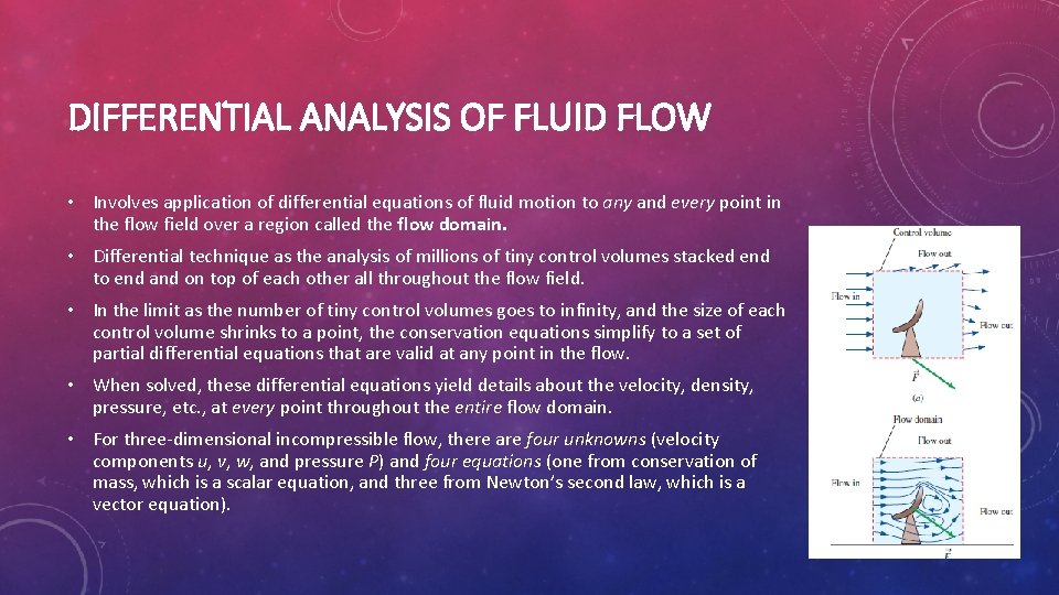 DIFFERENTIAL ANALYSIS OF FLUID FLOW • Involves application of differential equations of fluid motion