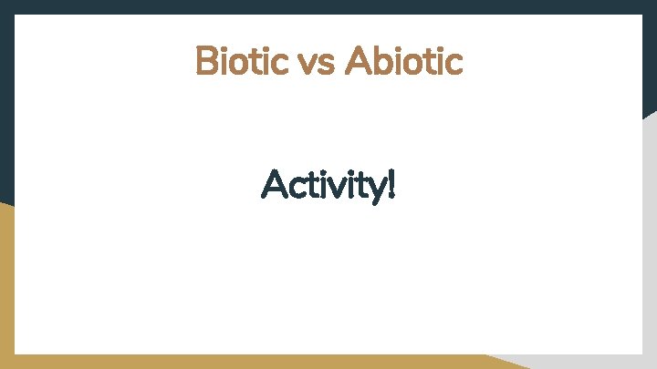 Biotic vs Abiotic Activity! 