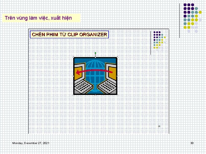 Trên vùng làm việc, xuất hiện Monday, December 27, 2021 30 