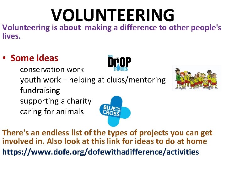 VOLUNTEERING Volunteering is about making a difference to other people's lives. • Some ideas