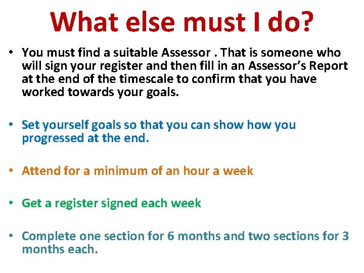 What else must I do? • You must find a suitable Assessor. That is