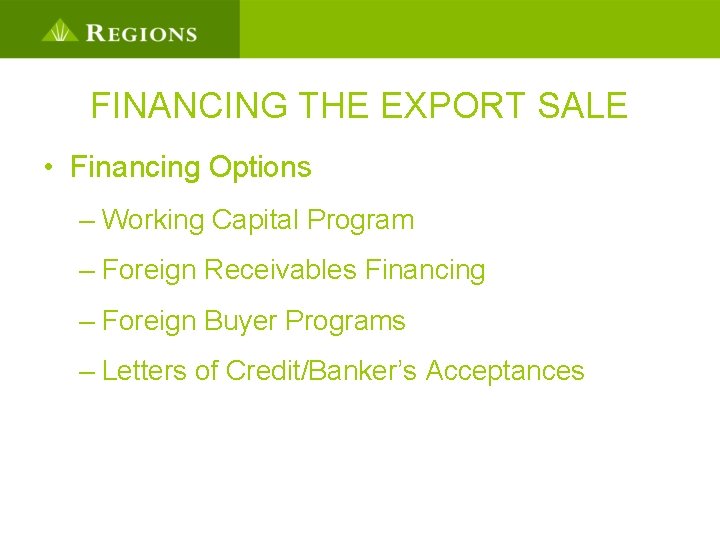 FINANCING THE EXPORT SALE • Financing Options – Working Capital Program – Foreign Receivables