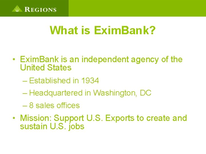 What is Exim. Bank? • Exim. Bank is an independent agency of the United