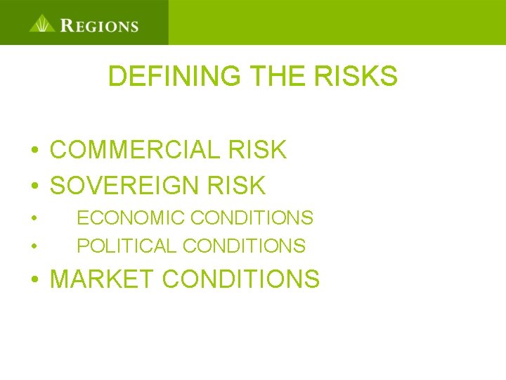 DEFINING THE RISKS • COMMERCIAL RISK • SOVEREIGN RISK • • ECONOMIC CONDITIONS POLITICAL