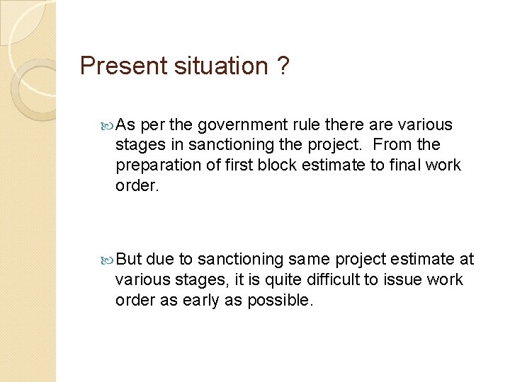 Present situation ? As per the government rule there are various stages in sanctioning