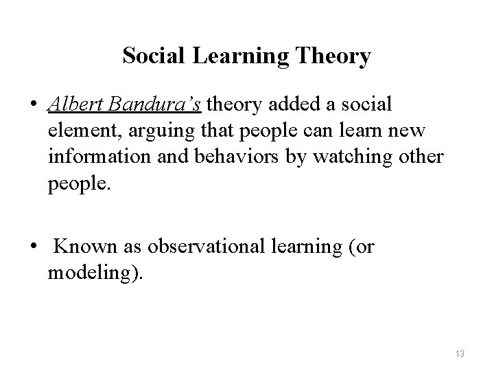 Social Learning Theory • Albert Bandura’s theory added a social element, arguing that people