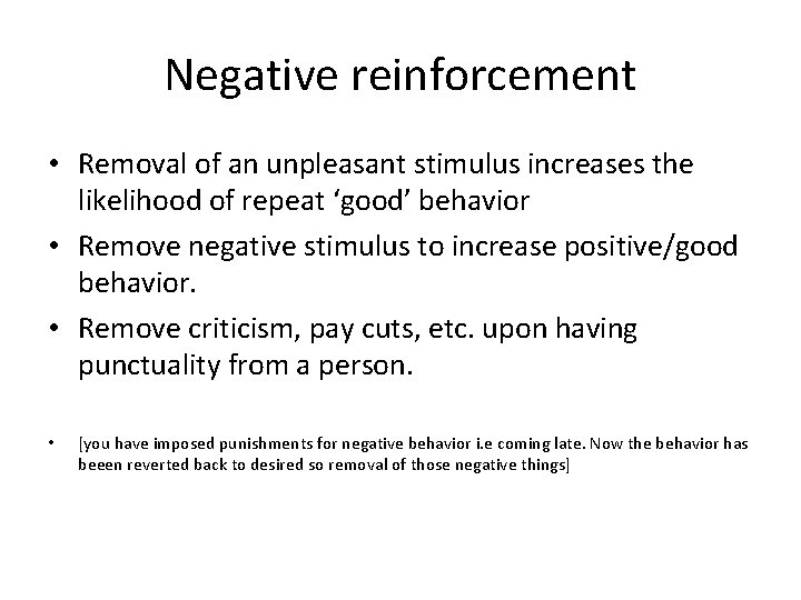 Negative reinforcement • Removal of an unpleasant stimulus increases the likelihood of repeat ‘good’