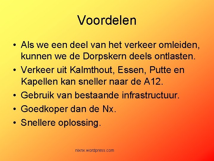 Voordelen • Als we een deel van het verkeer omleiden, kunnen we de Dorpskern