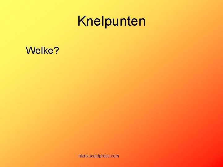 Knelpunten Welke? nixnx. wordpress. com 