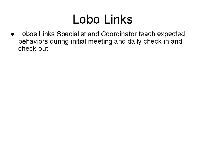 Lobo Links ● Lobos Links Specialist and Coordinator teach expected behaviors during initial meeting