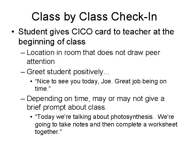 Class by Class Check-In • Student gives CICO card to teacher at the beginning