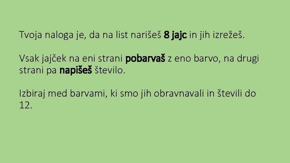 Tvoja naloga je, da na list narišeš 8 jajc in jih izrežeš. Vsak jajček