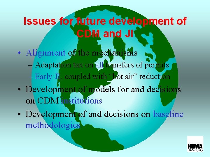 Issues for future development of CDM and JI • Alignment of the mechanisms –