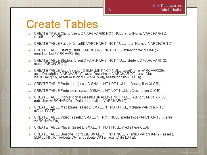 10 Adv. Database and Administration Create Tables CREATE TABLE Client (client. ID VARCHAR(9) NOT