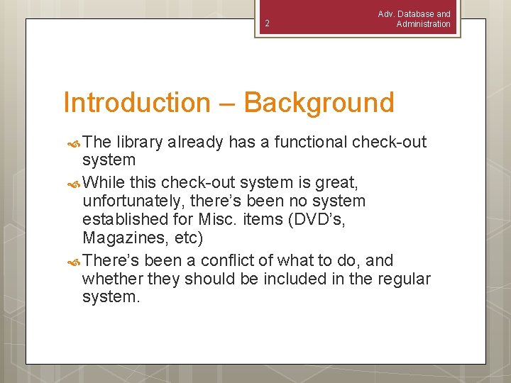2 Adv. Database and Administration Introduction – Background The library already has a functional