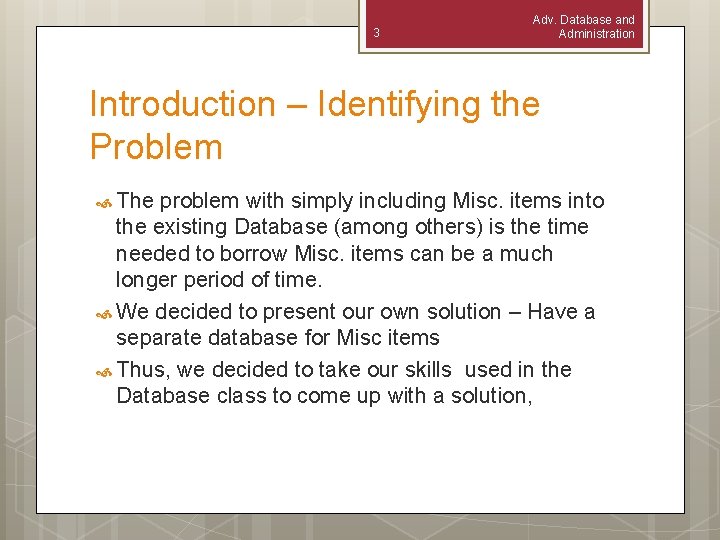 3 Adv. Database and Administration Introduction – Identifying the Problem The problem with simply