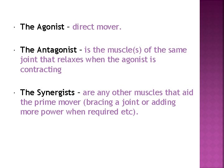  The Agonist – direct mover. The Antagonist – is the muscle(s) of the