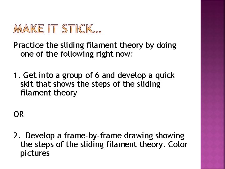 Practice the sliding filament theory by doing one of the following right now: 1.