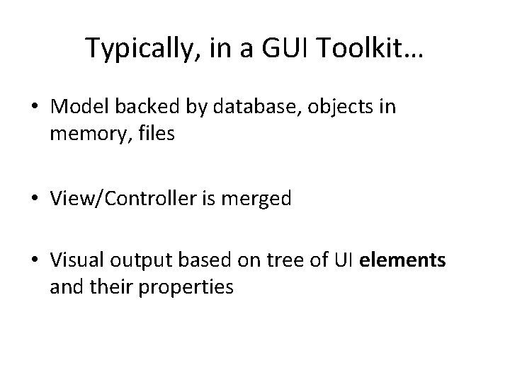 Typically, in a GUI Toolkit… • Model backed by database, objects in memory, files