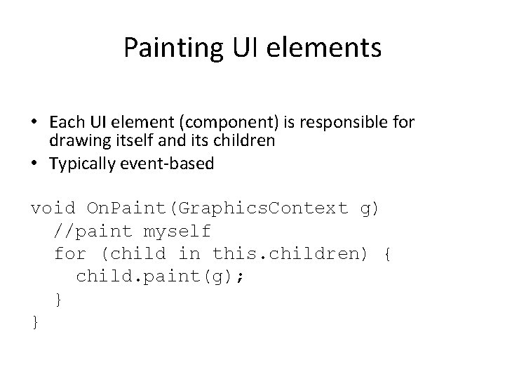 Painting UI elements • Each UI element (component) is responsible for drawing itself and