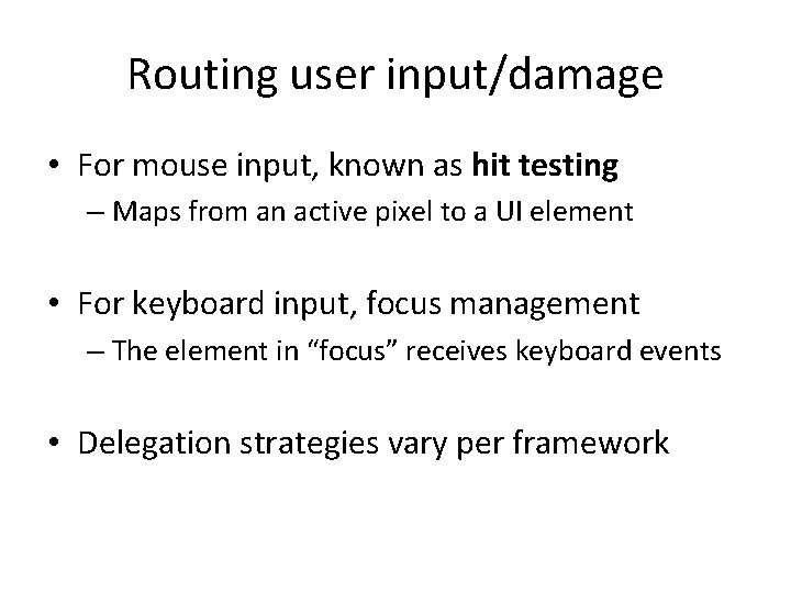 Routing user input/damage • For mouse input, known as hit testing – Maps from