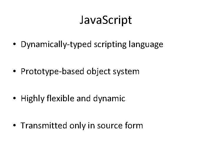 Java. Script • Dynamically-typed scripting language • Prototype-based object system • Highly flexible and