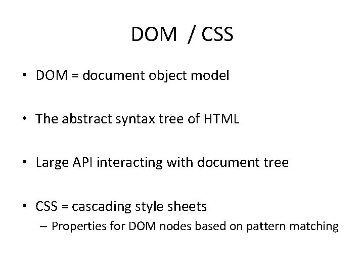 DOM / CSS • DOM = document object model • The abstract syntax tree