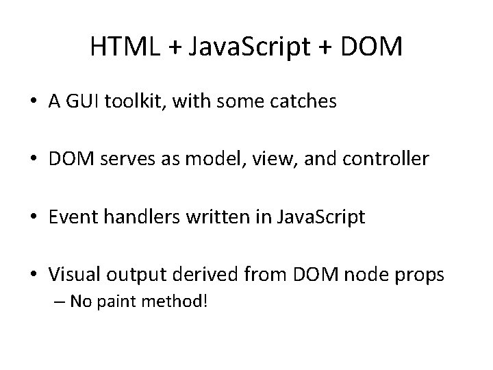 HTML + Java. Script + DOM • A GUI toolkit, with some catches •