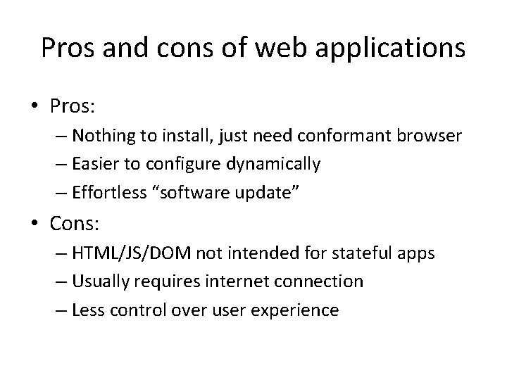 Pros and cons of web applications • Pros: – Nothing to install, just need