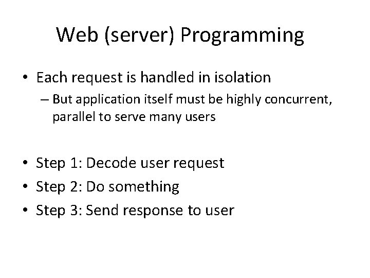 Web (server) Programming • Each request is handled in isolation – But application itself