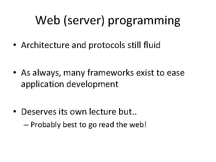 Web (server) programming • Architecture and protocols still fluid • As always, many frameworks