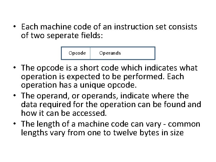 • Each machine code of an instruction set consists of two seperate fields: • Each machine code of an instruction set consists of two seperate fields: