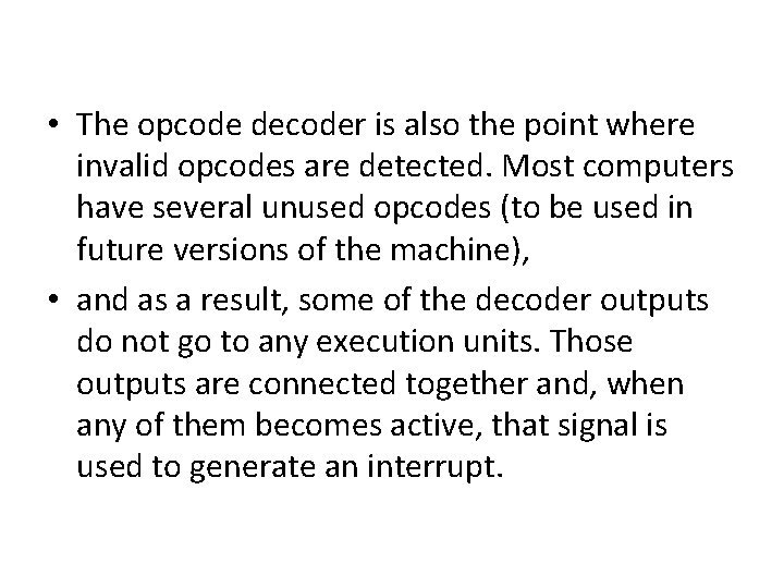• The opcode decoder is also the point where invalid opcodes are detected. • The opcode decoder is also the point where invalid opcodes are detected.