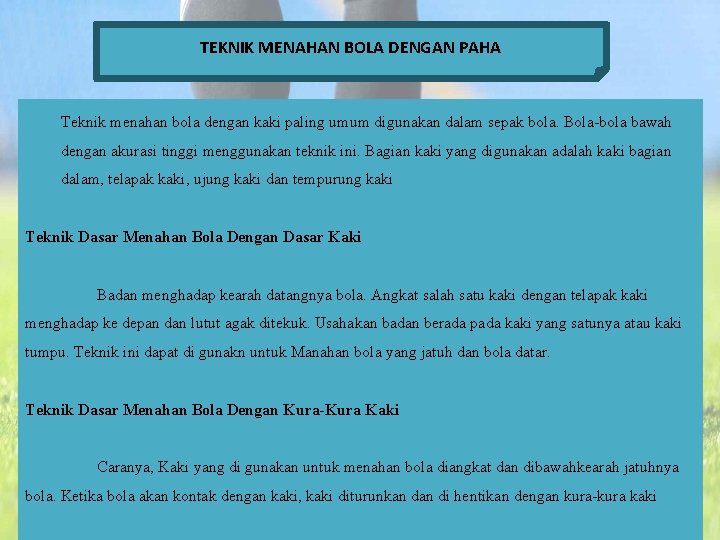 TEKNIK MENAHAN BOLA DENGAN PAHA Teknik menahan bola dengan kaki paling umum digunakan dalam