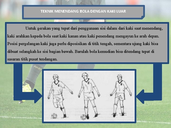 TEKNIK MENENDANG BOLA DENGAN KAKI LUAR Untuk gerakan yang tepat dari penggunaan sisi dalam