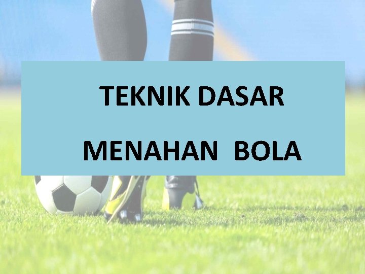 TEKNIK DASAR MENAHAN BOLA 