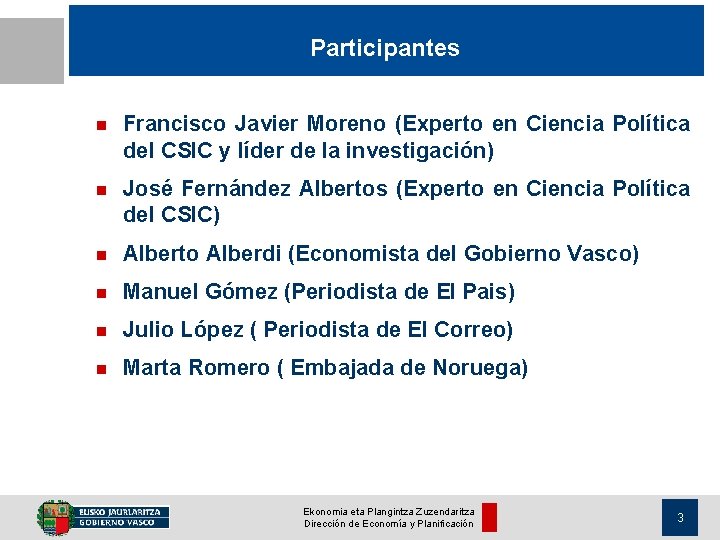 Participantes n Francisco Javier Moreno (Experto en Ciencia Política del CSIC y líder de