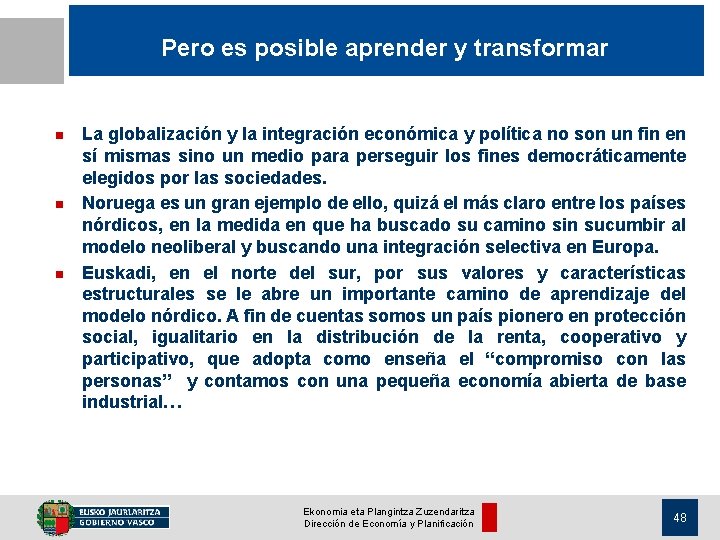 Pero es posible aprender y transformar n n n La globalización y la integración