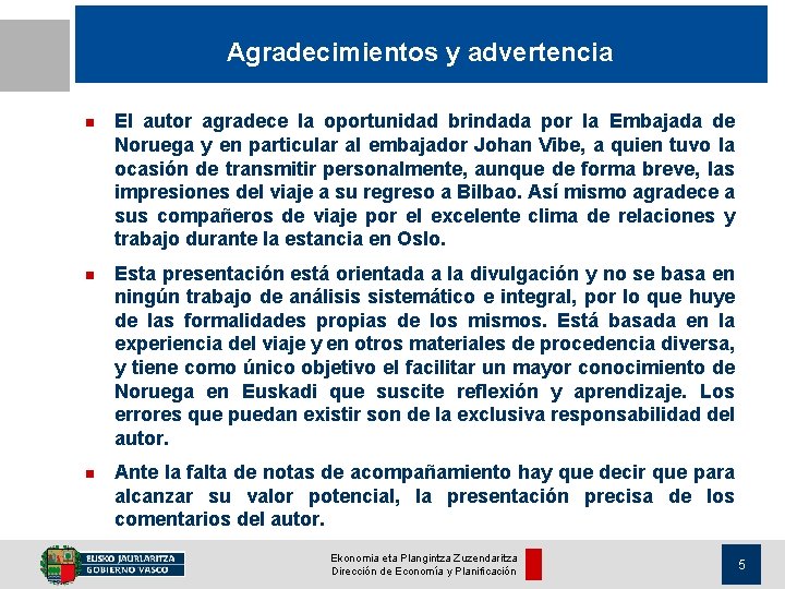 Agradecimientos y advertencia n El autor agradece la oportunidad brindada por la Embajada de