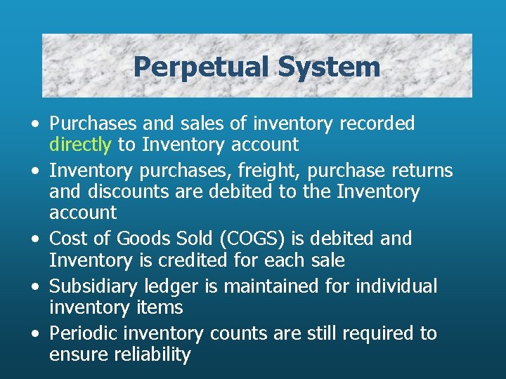 Perpetual System • Purchases and sales of inventory recorded directly to Inventory account •