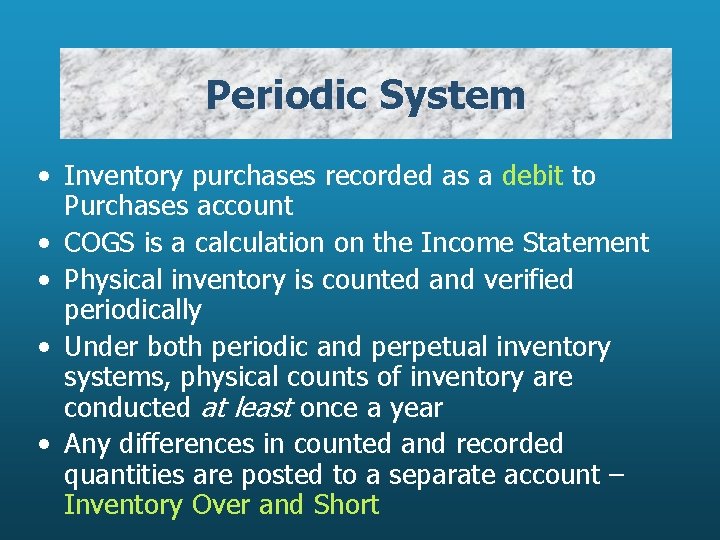 Periodic System • Inventory purchases recorded as a debit to Purchases account • COGS
