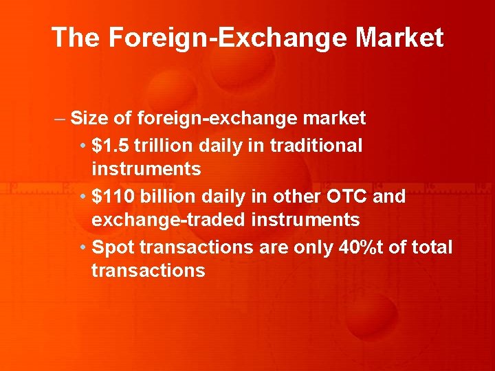 The Foreign-Exchange Market – Size of foreign-exchange market • $1. 5 trillion daily in The Foreign-Exchange Market – Size of foreign-exchange market • $1. 5 trillion daily in