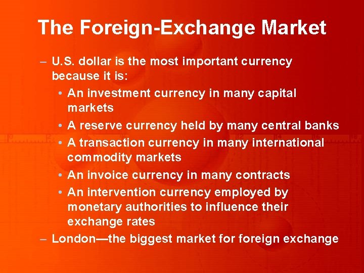 The Foreign-Exchange Market – U. S. dollar is the most important currency because it The Foreign-Exchange Market – U. S. dollar is the most important currency because it